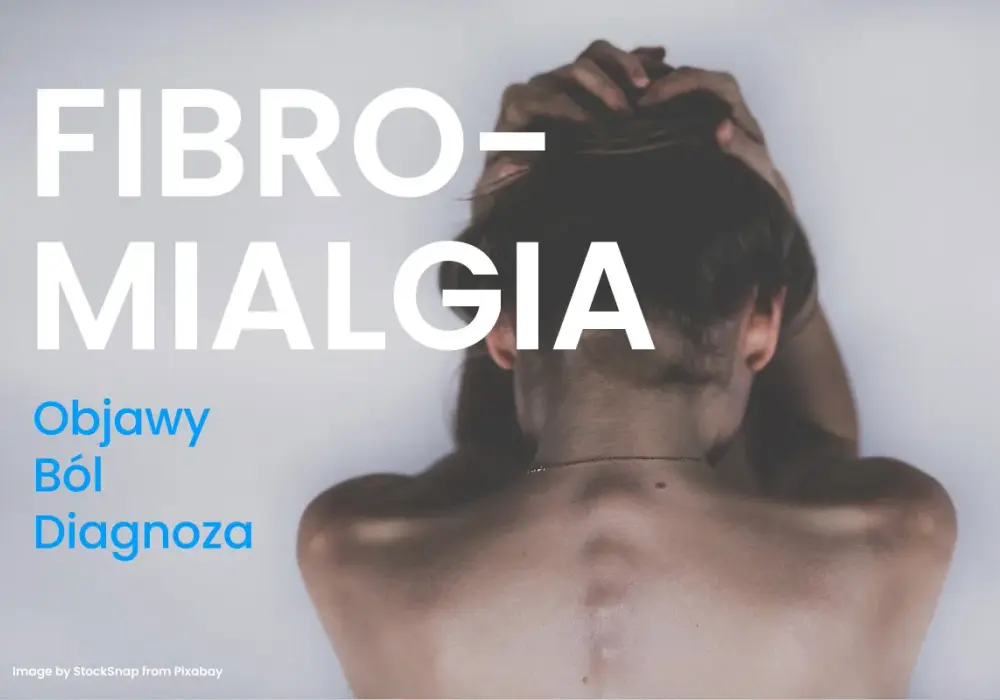Fibromialgia - co to jest? Objawy, leczenie i jak odróżnić