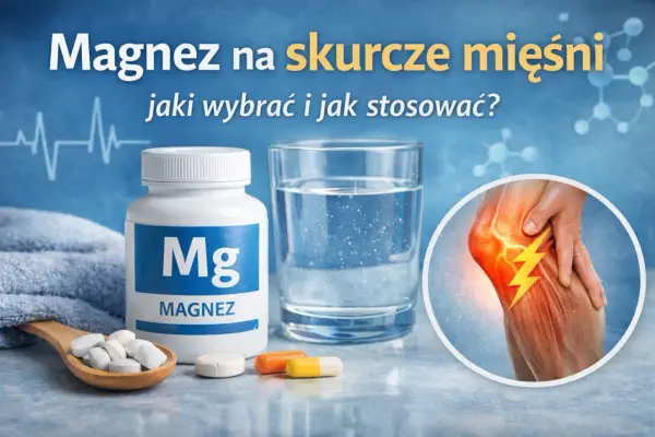 Skurcze mięśni - Co robić? Magnez to nie wszystko!